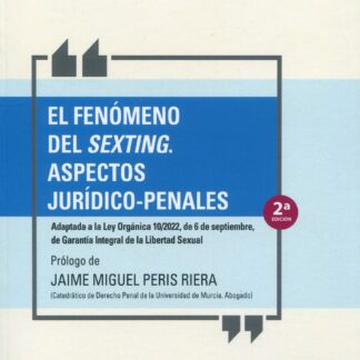 Fenómeno del sexting. Aspectos jurídico-penales 2023. Adaptada a la Ley Orgánica 10/2022, de 6 de septiembre, de Garantía Integral de la Libertad Sexual