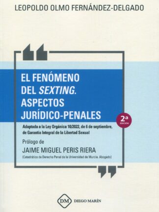 Fenómeno del sexting. Aspectos jurídico-penales 2023. Adaptada a la Ley Orgánica 10/2022, de 6 de septiembre, de Garantía Integral de la Libertad Sexual