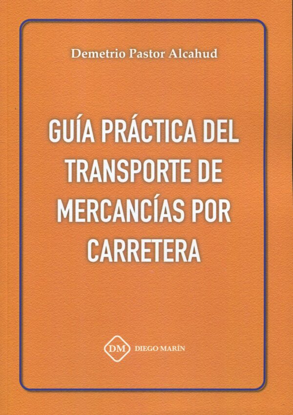 Guía práctica del transporte de mercancías por carretera 9788419628244