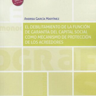 El debilitamiento de la función de garantía del capital social como mecanismo de protección de los acreedores