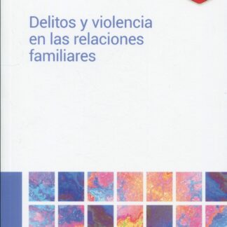 Delitos y violencia en las relaciones familiares. Incluye tablas para el cálculo de las penas y formularios (escritos de parte)