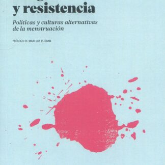 Sangre y resistencia. Políticas y culturas alternativas de la menstruación