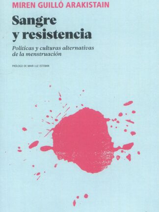 Sangre y resistencia. Políticas y culturas alternativas de la menstruación