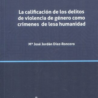 La calificación de los delitos de violencia de género como crímenes de lesa humanidad