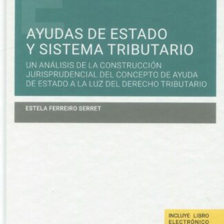 Ayudas de estado y sistema tributario. Un análisis de la construcción jurisprudencial del concepto de ayuda de estado a la luz del derecho tributario