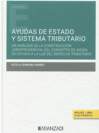 Ayudas de estado y sistema tributario. Un análisis de la construcción jurisprudencial del concepto de ayuda de estado a la luz del derecho tributario