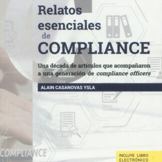 Relatos esenciales de compliance. Una década de artículos que acompañaron a una generación de compliance officers