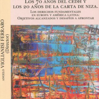 70 años del CEDH Y los 20 años de la carta de Niza. Derechos fundamentales en Europa y América Latina
