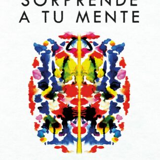 Sorprende a tu mente. Entrena tu cerebro y descubre el poder de transformar tu vida