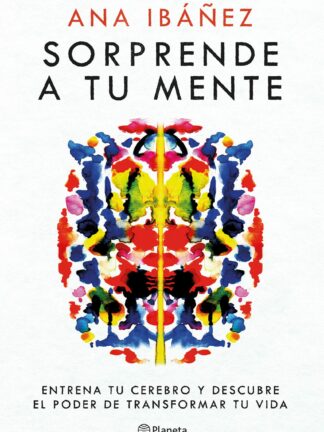 Sorprende a tu mente. Entrena tu cerebro y descubre el poder de transformar tu vida