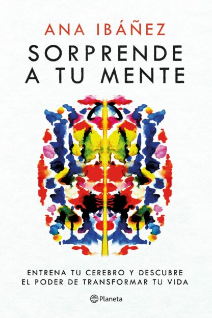 Sorprende a tu mente. Entrena tu cerebro y descubre el poder de transformar tu vida