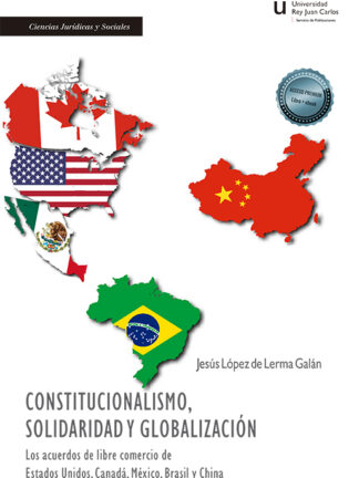 Constitucionalismo, solidaridad y globalización Los acuerdos de libre comercio de Estados Unidos Canadá, México, Brasil y China