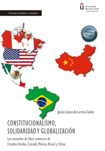 Constitucionalismo, solidaridad y globalización Los acuerdos de libre comercio de Estados Unidos Canadá, México, Brasil y China