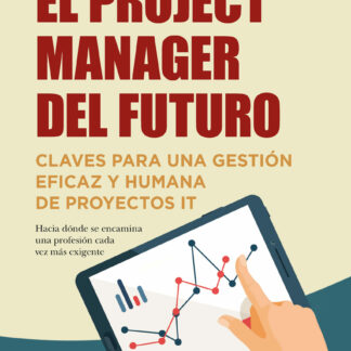 El project manager del futuro Claves para una gestión eficaz y humana de proyectos IT