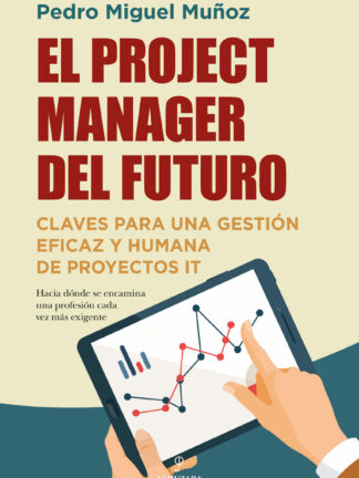 El project manager del futuro Claves para una gestión eficaz y humana de proyectos IT