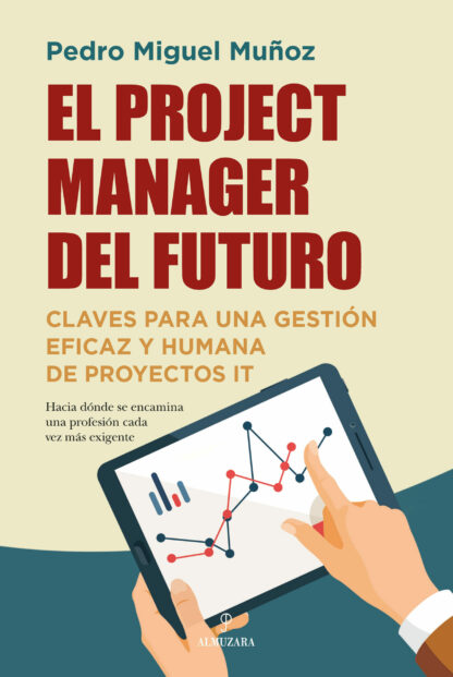 El project manager del futuro Claves para una gestión eficaz y humana de proyectos IT
