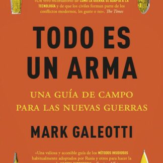 Todo es un arma Una guía de campo para las nuevas guerras