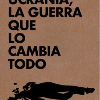 Ucrania, la guerra que lo cambia todo