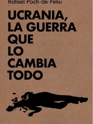 Ucrania, la guerra que lo cambia todo