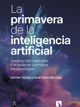 La primavera de la inteligencia artificial. Imaginación, creatividad y lenguaje en una nueva era tecnológica