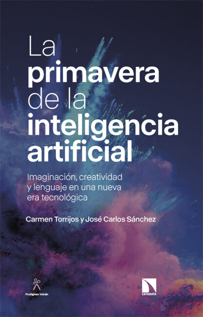 La primavera de la inteligencia artificial. Imaginación, creatividad y lenguaje en una nueva era tecnológica