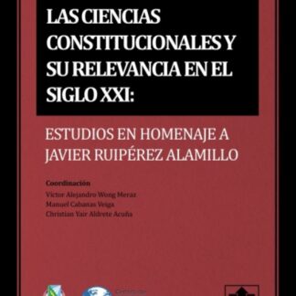 Ciencias constitucionales y su relevancia en el siglo XXI: Estudios en homenaje a Javier Ruipérez Alamillo