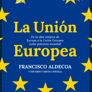 La Unión Europea. De la idea utópica de Europa a la Unión Europea como potencia mundial