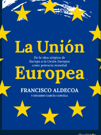 La Unión Europea. De la idea utópica de Europa a la Unión Europea como potencia mundial