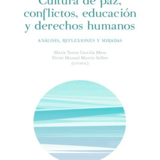 Cultura de paz, conflictos, educación y derechos humanos. Análisis, reflexiones y miradas