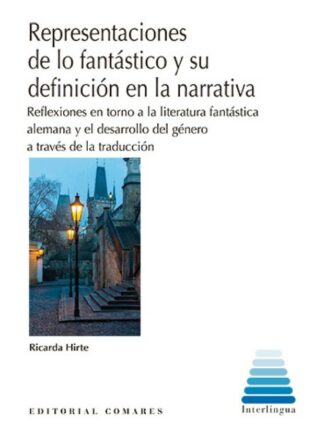 Representaciones de lo fantástico y su definición en la narrativa. Reflexiones en torno a la literatura fantástica alemana y el desarrollo del género a través de la traducción