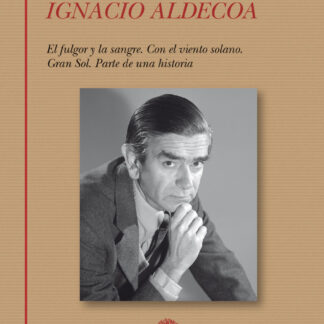 Novelas completas: El fulgor y la sangre. Con el viento solano. Gran Sol. Parte de una historia