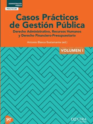 Casos prácticos de Gestión Pública Volúmen 1 Derechos Administrativo, Recursos humanos y Derecho Financiero presupuestario