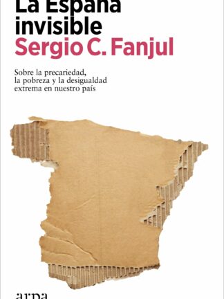 La España invisible. Sobre la precariedad, la pobreza y la desigualdad extrema en nuestro país