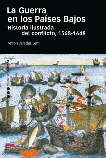 La Guerra en los Países Bajos Historia ilustrada del conflicto, 1568-1648