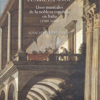 El aire español. Usos musicales de la nobleza española en Italia (1580-1640)