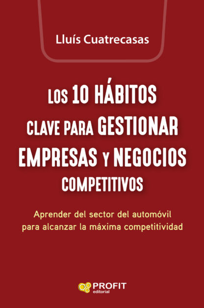 Los 10 hábitos clave para gestionar empresas y negocios competitivos. Aprender del sector del automóvil para alcanzar la máxima competitividad