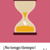 No tengo tiempo! Claves para optimizar el tiempo y mejorar la gestión empresarial