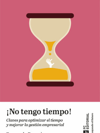 No tengo tiempo! Claves para optimizar el tiempo y mejorar la gestión empresarial