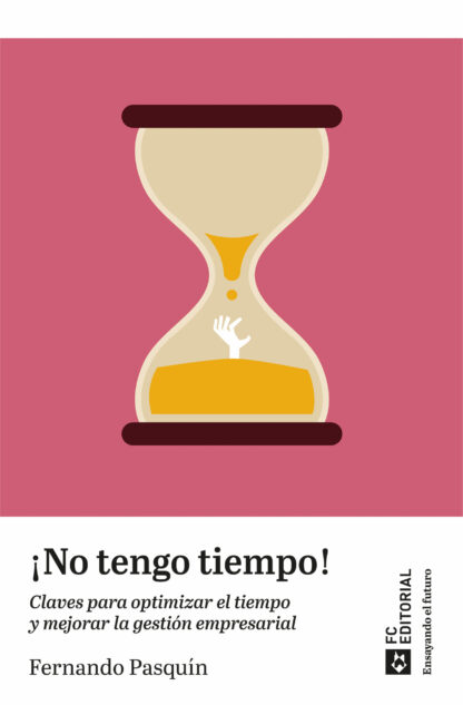 No tengo tiempo! Claves para optimizar el tiempo y mejorar la gestión empresarial
