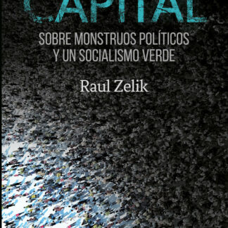Zombis del capital Sobre monstruos políticos y un socialismo verde