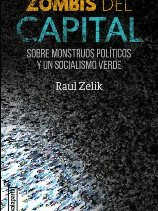 Zombis del capital Sobre monstruos políticos y un socialismo verde