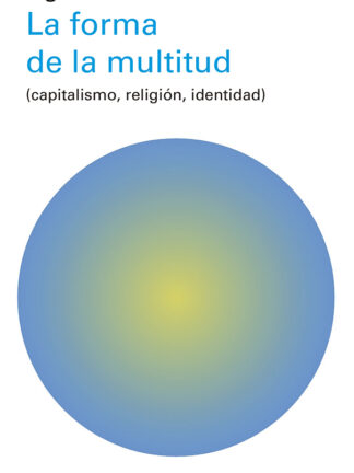 La forma de la multitud (capitalismo, religión, identidad)
