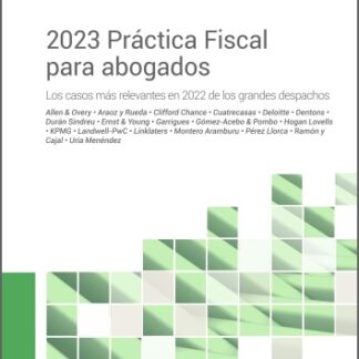 2023 Práctica Fiscal para abogados. Los casos más relevantes en 2022 de los grandes despachos