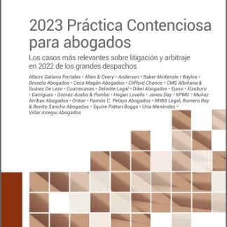 2023 Práctica Contenciosa para abogados. Los casos más relevantes sobre litigación y arbitraje en 2022 de los grandes despachos