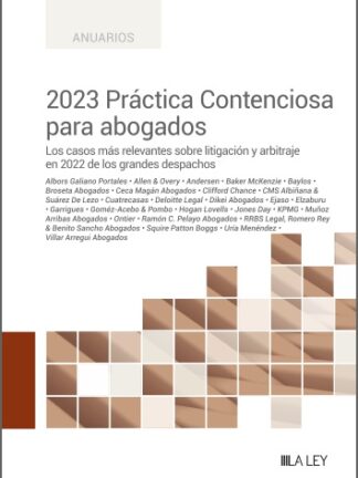 2023 Práctica Contenciosa para abogados. Los casos más relevantes sobre litigación y arbitraje en 2022 de los grandes despachos