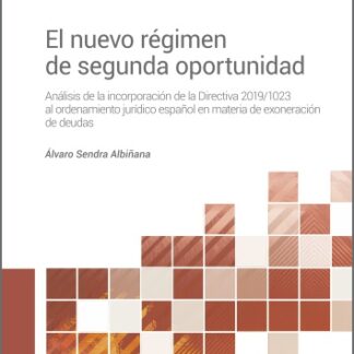 El nuevo régimen de segunda oportunidad. Análisis de la incorporación de la Directiva 2019/1023 al ordenamiento jurídico español en materia de exoneración de deudas
