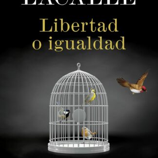 Libertad o igualdad. Por qué el desarrollo del capitalismo social es la única solución a los retos del nuevo milenio