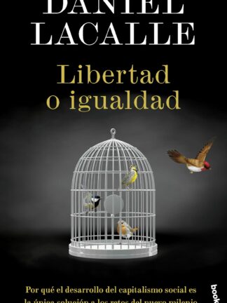 Libertad o igualdad. Por qué el desarrollo del capitalismo social es la única solución a los retos del nuevo milenio