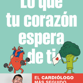 Lo que tu corazón espera de ti Descubre los 4 pilares para vivir en plena forma con una salud de hierro
