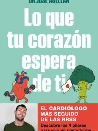 Lo que tu corazón espera de ti Descubre los 4 pilares para vivir en plena forma con una salud de hierro